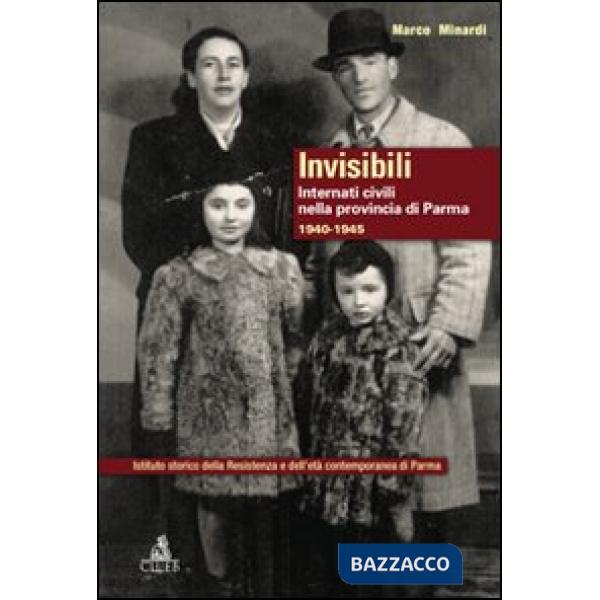 Invisibili. Internati civili nella provincia di Parma 1940-1945