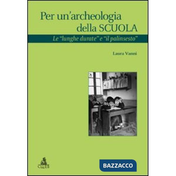 Per un'archeologia della scuola. Le «lunghe durate e il palinsesto»