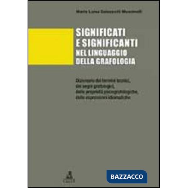 Significati e significanti nel linguaggio della grafologia. Dizionario dei termini tecnici, dei segni grafologici, delle proprie