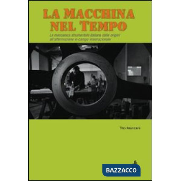 Macchina del tempo. La meccanica strumentale italiana dalle origini all'affermazione in campo internazionale (La)