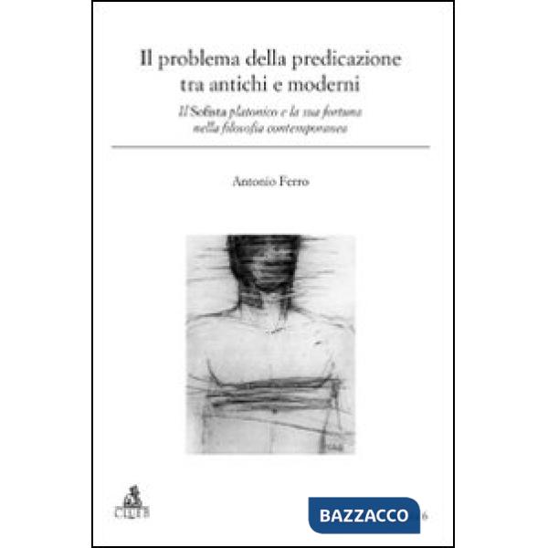 Problema della predicazione tra antichi e moderni. Il Sofista platonico e la sua fortuna nella filosofia contemporanea (Il)