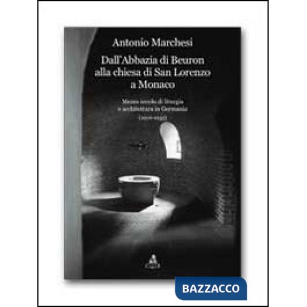 Dall'Abbazia di Beuron alla chiesa di San Lorenzo a Monaco. Mezzo secolo di liturgia e architettura in Germania (1906-1955)