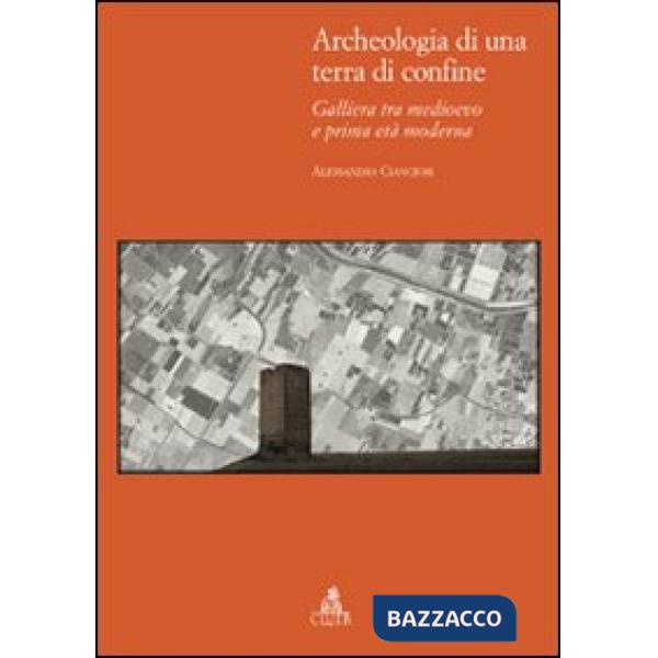 Archeologia di una terra di confine. Galliera tra medioevo e prima età moderna