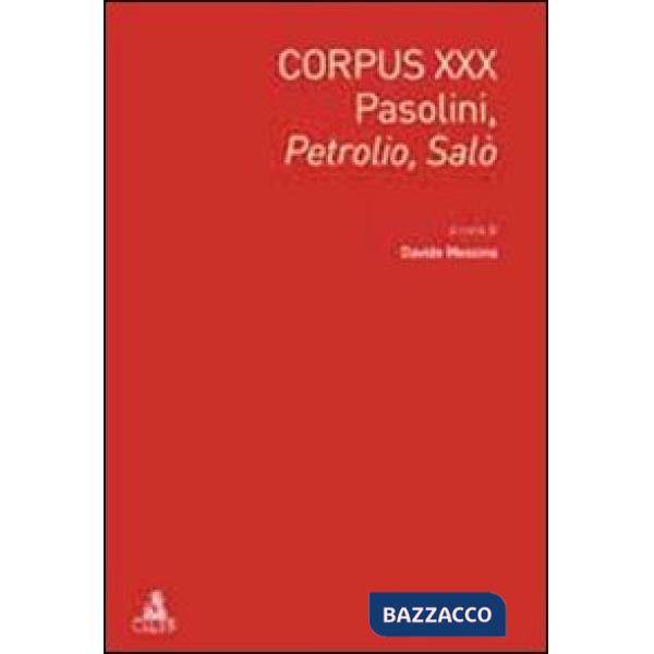 Corpus XXX. Pasolini: Petrolio-Salò. Ediz. italiana e inglese
