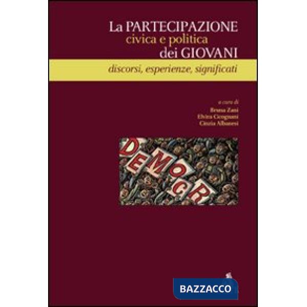 Partecipazione civica e politica dei giovani. Discorsi, esperienze, significati (La)