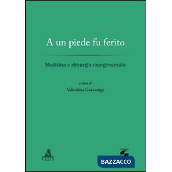 A un piede fu ferito. Medicina e chirurgia risorgimentale