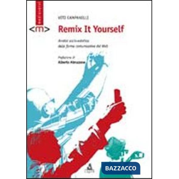 Remix it yourself. Analisi socio-estetica delle forme comunicative del Web