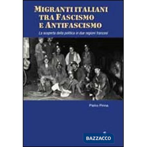 Migranti italiani tra fascismo e antifascismo. La scoperta della politica in due regioni francesi