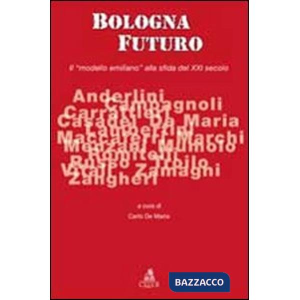 Bologna futuro. Il «modello emiliano» alla sfida del XXI secolo