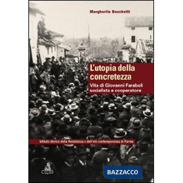 Utopia della concretezza. Vita di Giovanni Faraboli socialista e cooperatore (L')