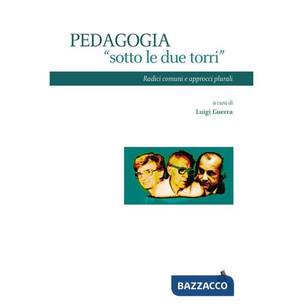 Pedagogia «sotto le due torri». Radici comuni e approcci plurali