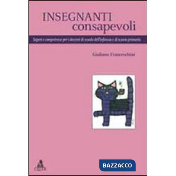 Insegnanti consapevoli. Saperi e competenze per i docenti di scuola dell'infanzia e di scuola primaria
