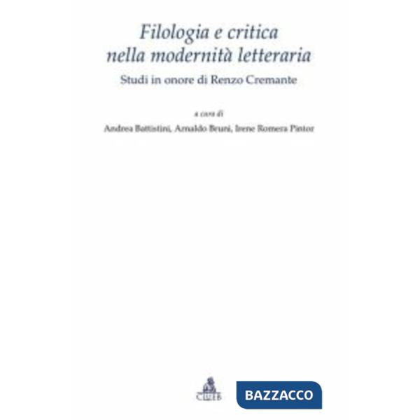 Filologia e critica nella modernità letteraria. Studi in onore di Renzo Cremante