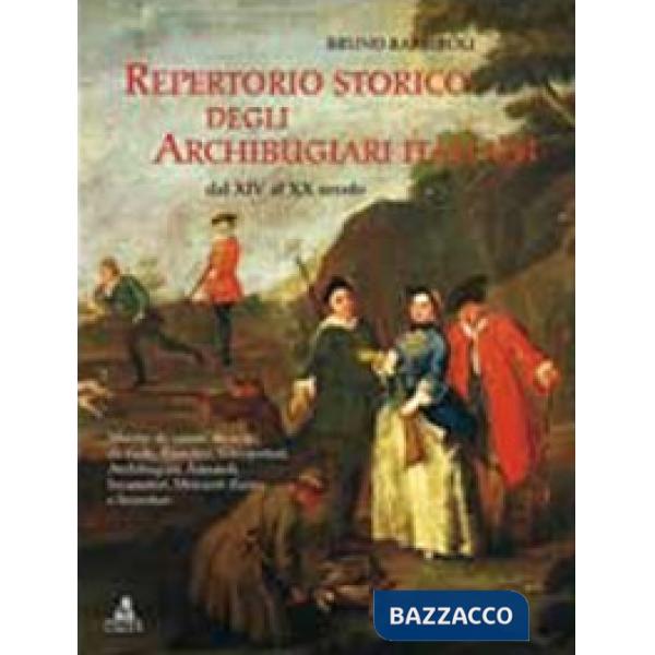 Repertorio storico degli archibugiari italiani dal XIV al XX secolo
