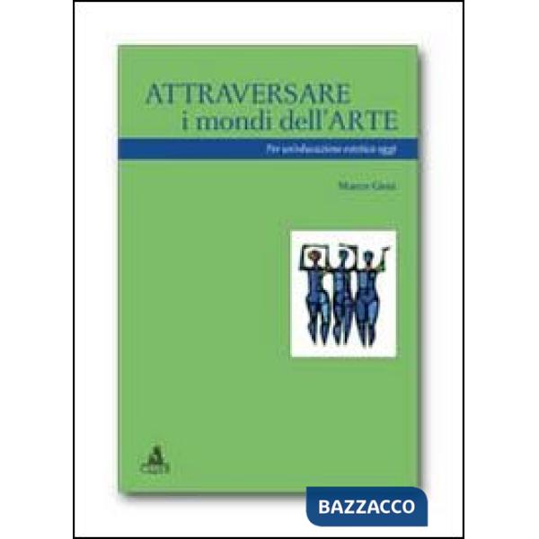 Attraversare i mondi dell'arte. Per un'educazione estetica oggi