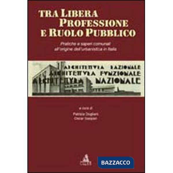Tra libera professione e ruolo pubblico. Pratiche e saperi comunali all'origine dell'urbanistica in Italia