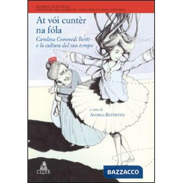 At vòi cuntèr na fòla. Carolina Coronedi Berti e la cultura del suo tempo