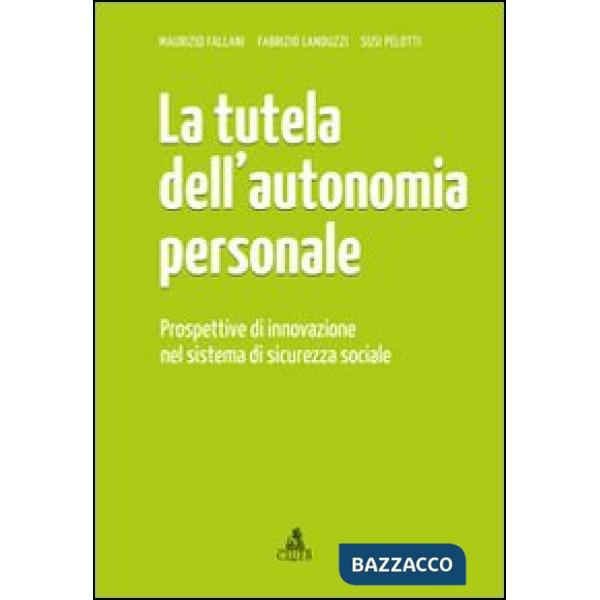 Tutela dell'autonomia personale. Prospettive di innovazione nel sistema di sicurezza sociale (La)