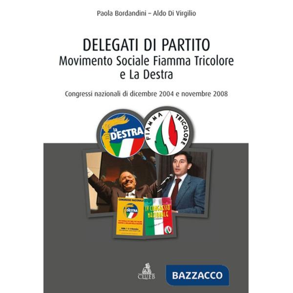 Delegati di partito. Movimento Sociale Fiamma Tricolore e La Destra. Congressi nazionali di dicembre 2004 e novembre 2008