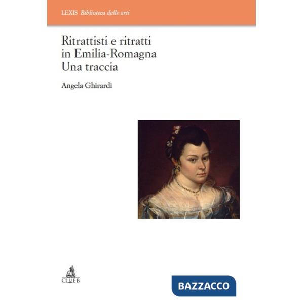 Ritrattisti e ritratti in Emilia Romagna. Una traccia