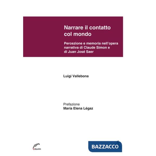 Narrare il contatto col mondo. Percezione e memoria nell'opera narrativa di Claude Simon e di Juan José Saer