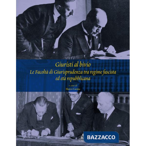 Giuristi al bivio. Le facoltà di giurisprudenza tra regime fascista ed età repubblicana