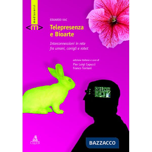 Telepresenza e bioarte. Interconnessioni in rete fra umani, conigli e robot