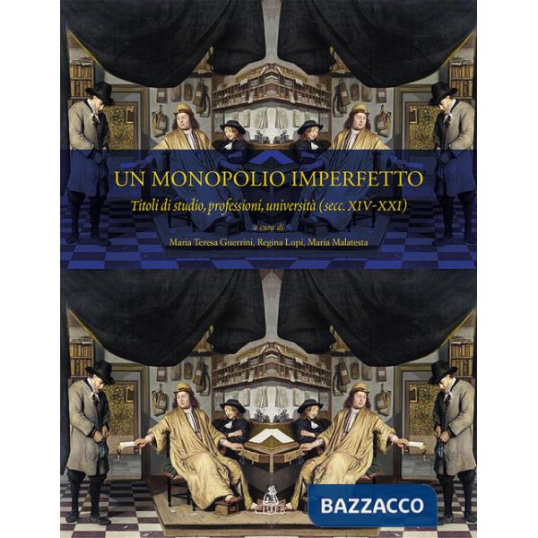 Monopolio imperfetto. Titoli di studio, professioni, università (sec. XIV-XXI) (Un)