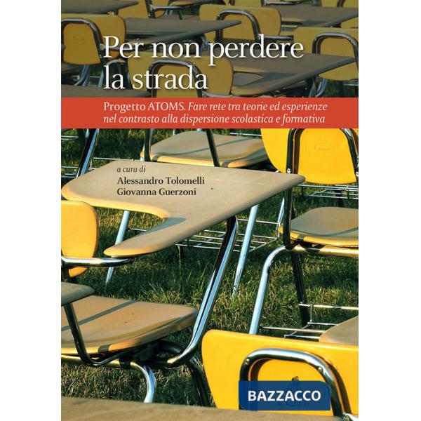 Per non perdere la strada: Progetto ATOMS. Il contrasto alla dispersione scolastica e formativa