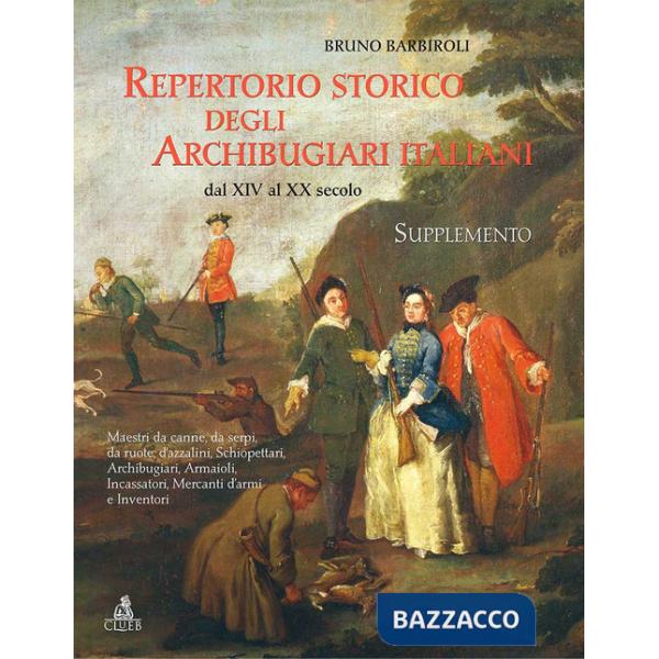 Repertorio storico degli archibugiari italiani dal XIV al XX secolo