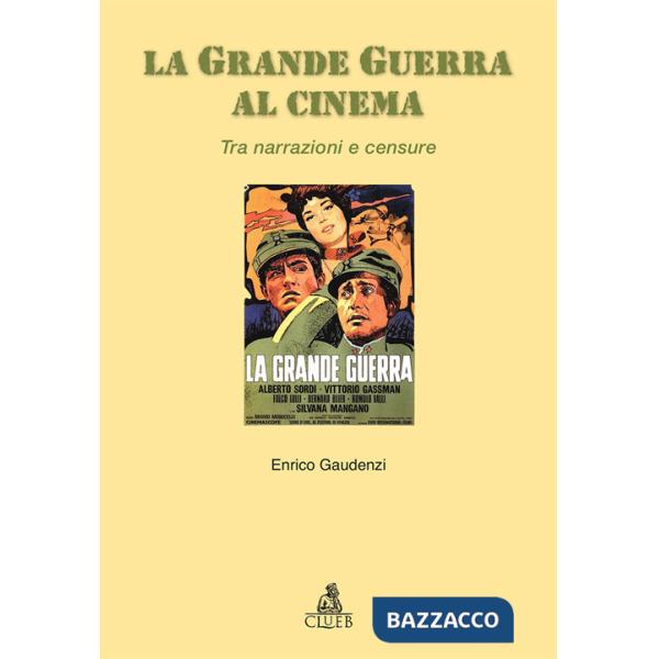 Grande guerra al cinema. Tra narrazioni e censure (La)