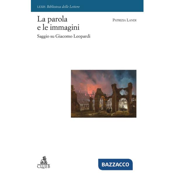 Parola e le immagini. Saggio su Giacomo Leopardi (La)
