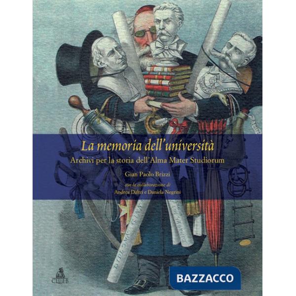 Memoria dell'università. Archivi per la storia dell'Alma Mater Studiorum (La)