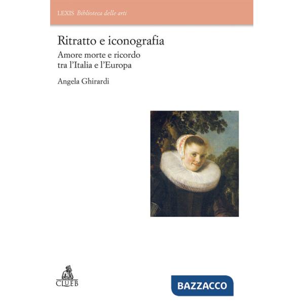 Ritratto e iconografia. Amore morte e ricordo tra Italia e Europa