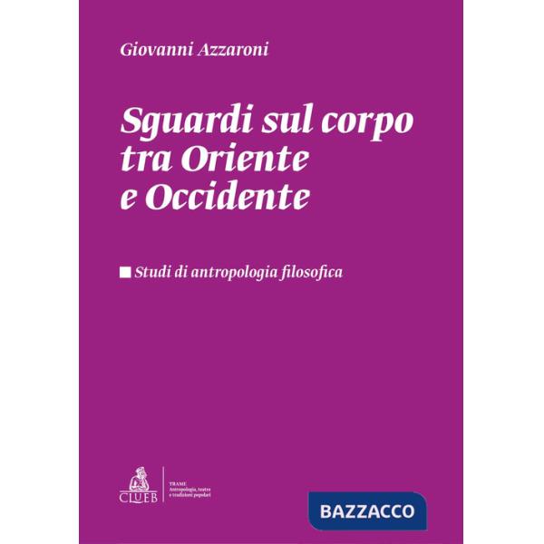 Sguardi sul corpo tra Oriente e Occidente. Studi di antropologia filosofica
