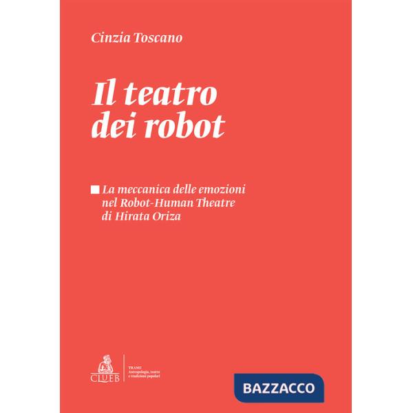 Teatro dei robot. La meccanica delle emozioni nel Robot-Human Theatre di Hirata Oriza (Il)