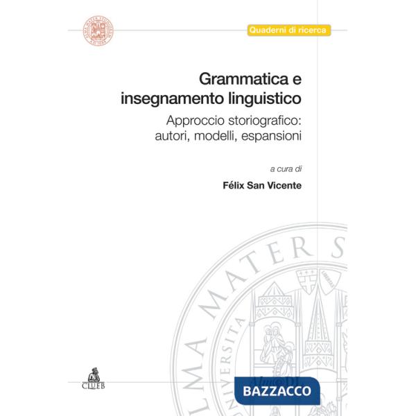 Grammatica e insegnamento linguistico. Approccio storiografico: autori, modelli, espansioni
