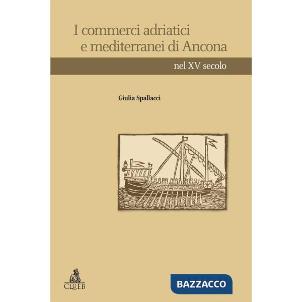 Commerci adriatici e mediterranei di Ancona nel XV secolo (I)