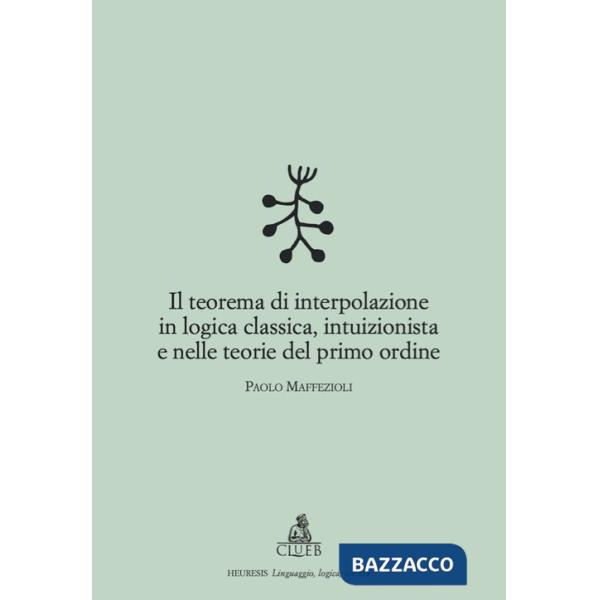 Teorema di interpolazione in logica classica, intuizionista e nelle teorie del primo ordine (Il)