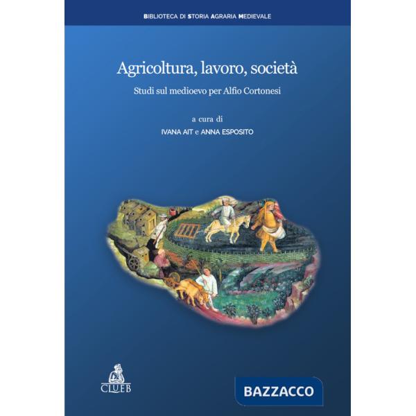 Agricoltura, lavoro, società. Studi sul medioevo per Alfio Cortonesi