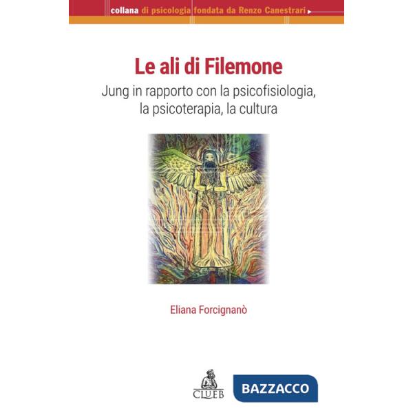 Ali di Filemone. Jung in rapporto con la psicofisiologia, la psicoterapia, la cultura (Le)