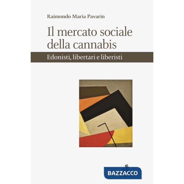 Mercato sociale della cannabis. Edonisti, libertari e liberisti (Il)