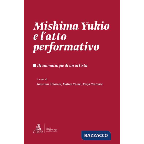 Mishima Yukio e l'atto performativo. Drammaturgie di un artista
