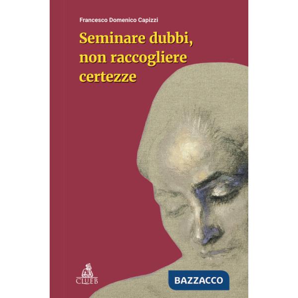 Seminare dubbi, non raccogliere certezze