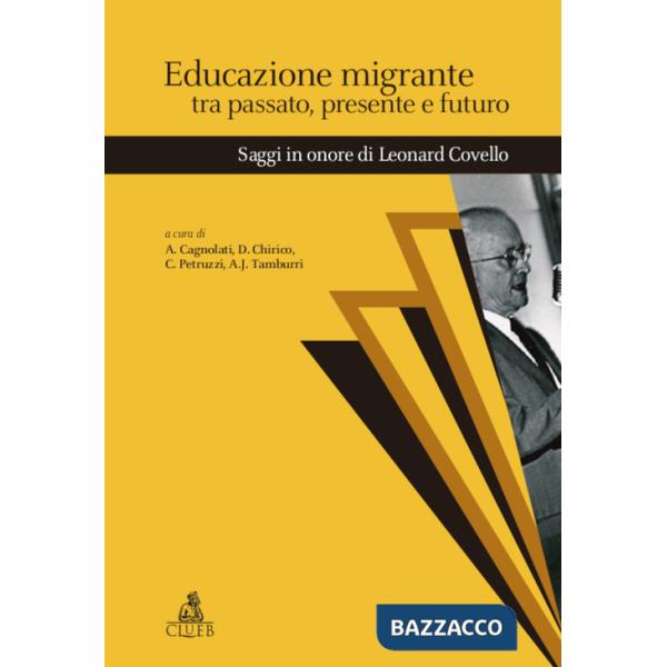 Educazione migrante tra passato, presente e futuro. Saggi in onore di Leonard Covello