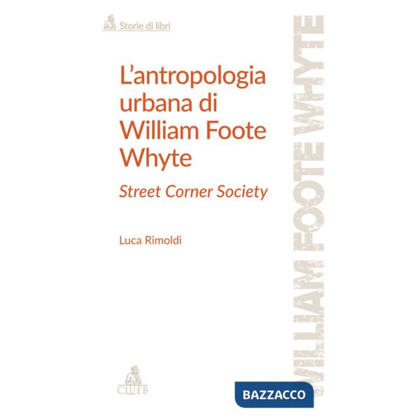 Antropologia urbana di William Foote Whyte. Street Corner Society (L')