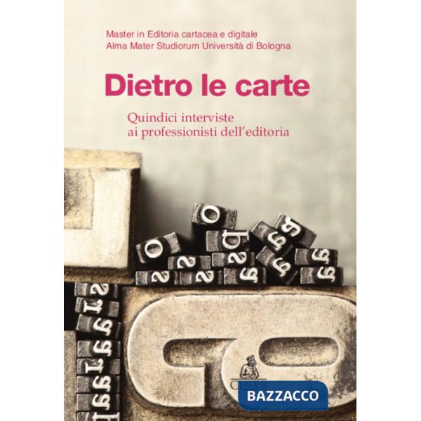 Dietro le carte. Quindici interviste ai professionisti dell'editoria