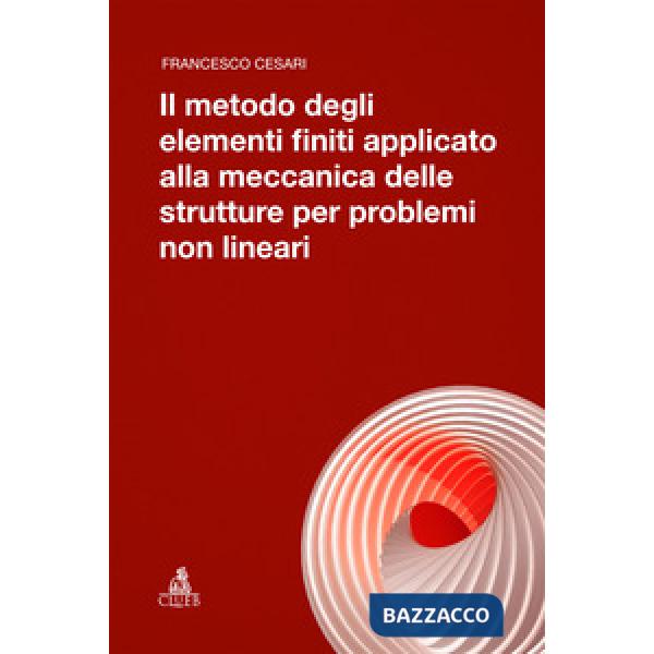 Metodo degli elementi finiti applicato alla meccanica delle strutture per problemi non lineari (Il)