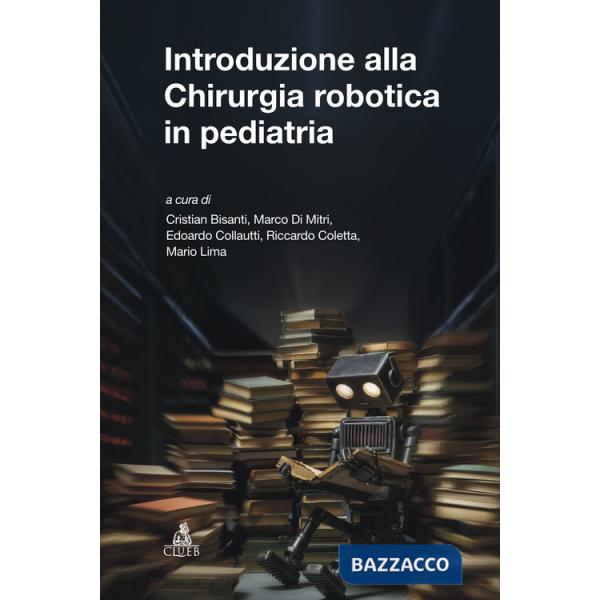 Introduzione alla chirurgia robotica in pediatria. Ediz. a spirale