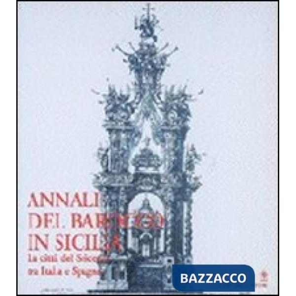 Annali del barocco in Sicilia. Vol. 5: La città del Seicento tra Italia e Spagna